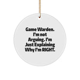 Funny Game Warden Gifts from Friends, Christmas Unique Circle Ornament for Men, I'm Not Arguing. I'm Just Explaining Why I'm Right. Game Wardens - Image 1